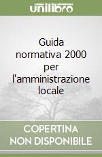 Guida normativa 2000 per l'amministrazione locale libro