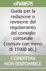 Guida per la redazione o revisione del regolamento del consiglio comunale (comuni con meno di 15000 ab.) libro