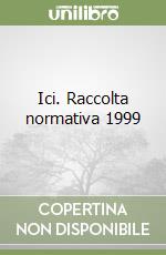 Ici. Raccolta normativa 1999 libro