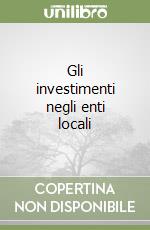 Gli investimenti negli enti locali libro