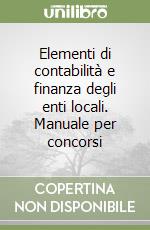 Elementi di contabilità e finanza degli enti locali. Manuale per concorsi libro