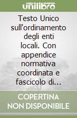 Testo Unico sull'ordinamento degli enti locali. Con appendice normativa coordinata e fascicolo di aggiornamento alla L.F. 2002 (L. 448/2001) libro