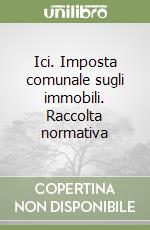 Ici. Imposta comunale sugli immobili. Raccolta normativa libro