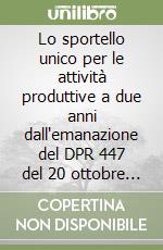 Lo sportello unico per le attività produttive a due anni dall'emanazione del DPR 447 del 20 ottobre 1998 libro