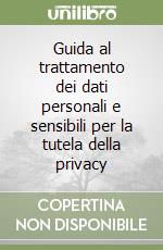 Guida al trattamento dei dati personali e sensibili per la tutela della privacy