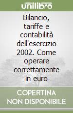 Bilancio, tariffe e contabilità dell'esercizio 2002. Come operare correttamente in euro libro