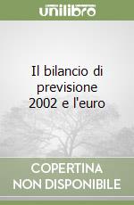 Il bilancio di previsione 2002 e l'euro