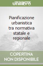 Pianificazione urbanistica tra normativa statale e regionale libro