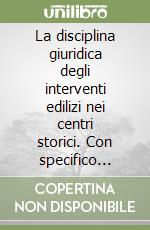 La disciplina giuridica degli interventi edilizi nei centri storici. Con specifico riferimento alla recente legislazione Regione Lombardia libro