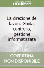 La direzione dei lavori. Guida, controllo, gestione informatizzata libro