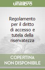 Regolamento per il diritto di accesso e tutela della riservatezza libro