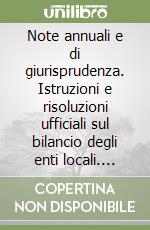 Note annuali e di giurisprudenza. Istruzioni e risoluzioni ufficiali sul bilancio degli enti locali. Note Giannuzzi 2004 libro