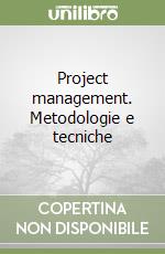 Project management. Metodologie e tecniche libro