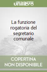 La funzione rogatoria del segretario comunale libro