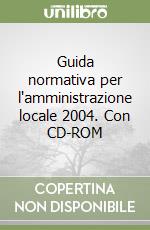 Guida normativa per l'amministrazione locale 2004. Con CD-ROM libro