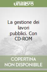 La gestione dei lavori pubblici. Con CD-ROM libro