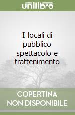 I locali di pubblico spettacolo e trattenimento libro