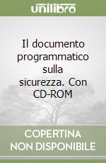 Il documento programmatico sulla sicurezza. Con CD-ROM libro