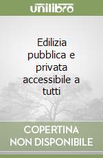 Edilizia pubblica e privata accessibile a tutti