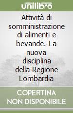 Attività di somministrazione di alimenti e bevande. La nuova disciplina della Regione Lombardia libro