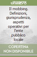 Il mobbing. Definizioni, giurisprudenza, aspetti operativi per l'ente pubblico locale