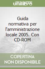 Guida normativa per l'amministrazione locale 2005. Con CD-ROM libro