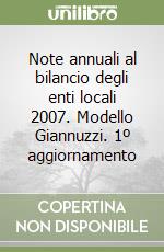 Note annuali al bilancio degli enti locali 2007. Modello Giannuzzi. 1º aggiornamento libro