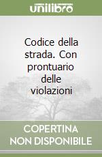 Codice della strada. Con prontuario delle violazioni libro