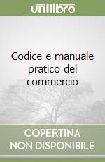 Codice e manuale pratico del commercio libro