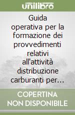 Guida operativa per la formazione dei provvedimenti relativi all'attività distribuzione carburanti per autotrazione, Regione Lombardia libro