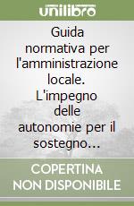 Guida normativa per l'amministrazione locale. L'impegno delle autonomie per il sostegno sociale e la ripresa economica. Con CD-ROM libro