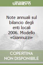 Note annuali sul bilancio degli enti locali 2006. Modello «Giannuzzi» libro