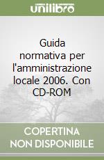 Guida normativa per l'amministrazione locale 2006. Con CD-ROM libro