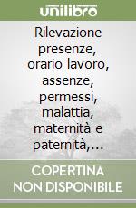 Rilevazione presenze, orario lavoro, assenze, permessi, malattia, maternità e paternità, ferie, aspettative negli enti locali. Con CD-ROM libro