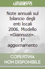 Note annuali sul bilancio degli enti locali 2006. Modello «Giannuzzi». 1° aggiornamento libro