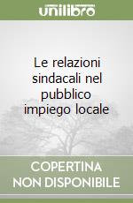 Le relazioni sindacali nel pubblico impiego locale libro