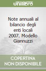 Note annuali al bilancio degli enti locali 2007. Modello Giannuzzi libro