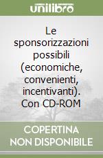 Le sponsorizzazioni possibili (economiche, convenienti, incentivanti). Con CD-ROM libro