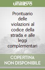 Prontuario delle violazioni al codice della strada e alle leggi complementari libro