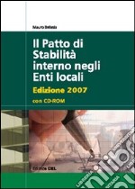 Il patto di stabilità interno negli enti locali 2007. Con CD-ROM libro