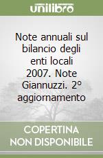 Note annuali sul bilancio degli enti locali 2007. Note Giannuzzi. 2° aggiornamento libro