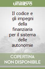 Il codice e gli impegni della finanziaria per il sistema delle autonomie libro