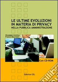 Le ultime evoluzioni in materia di privacy nella pubblica amministrazione. Con CD-ROM libro