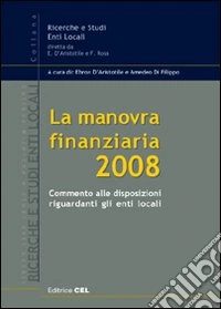 La manovra finanziaria 2008. Commento alle disposizioni riguardanti gli enti locali libro