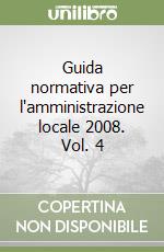 Guida normativa per l'amministrazione locale 2008. Vol. 4 libro