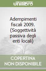 Adempimenti fiscali 2009. (Soggettività passiva degli enti locali) libro