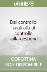 Dal controllo sugli atti al controllo sulla gestione libro