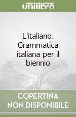 L'italiano. Grammatica italiana per il biennio libro