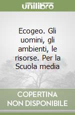 Ecogeo. Gli uomini, gli ambienti, le risorse. Per la Scuola media (2) libro