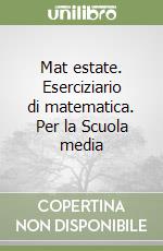 Mat estate. Eserciziario di matematica. Per la Scuola media (2) libro